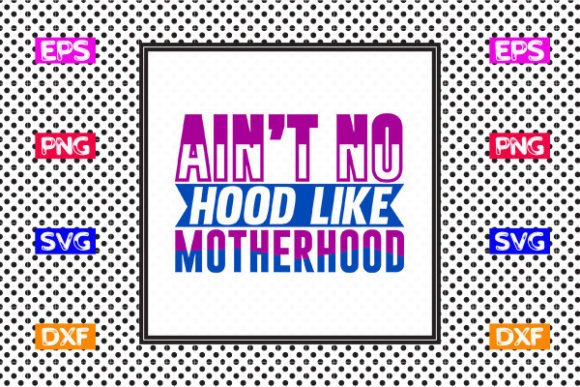 Funny Mom SVG Design- Ain’t No Hood Like Graphics