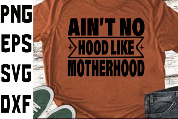 Funny Mom Svg Design Ain’t No Hood Like Graphics and Crafts