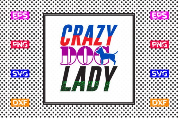 Funny Mom SVG Design- Crazy Dog Lady Graphics and Crafts