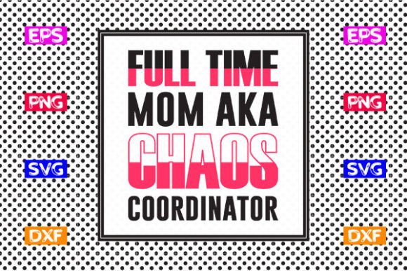 Funny Mom SVG Design- Full Time Mom Aka Graphics And Crafts