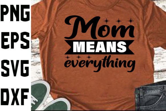 Funny Mom Svg Design Mom Means Everythi Graphics Crafts