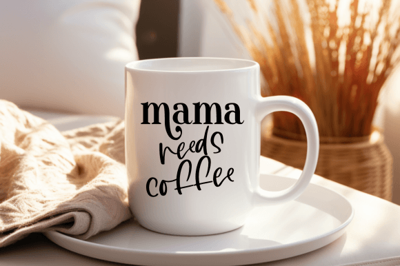 Mama Needs Coffee Svg, Coffee Lover Mom Graphics and Crafts