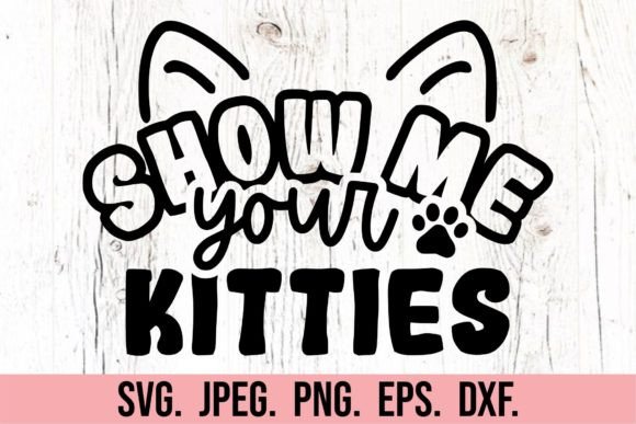 Show Me Your Kitties SVG - Funny Cat SVG