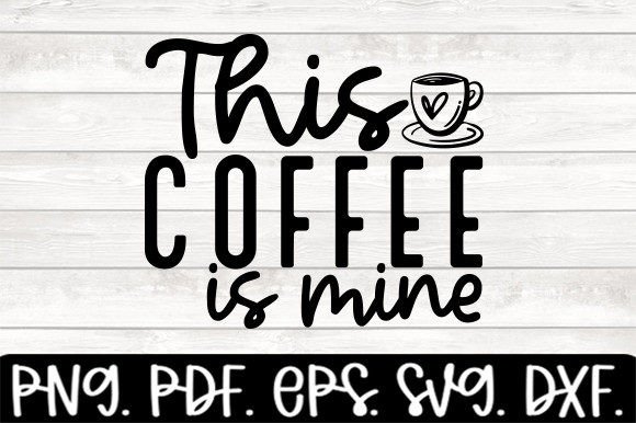 This Coffee is Mine Funny Coffee Svg Graphics and Crafts Review