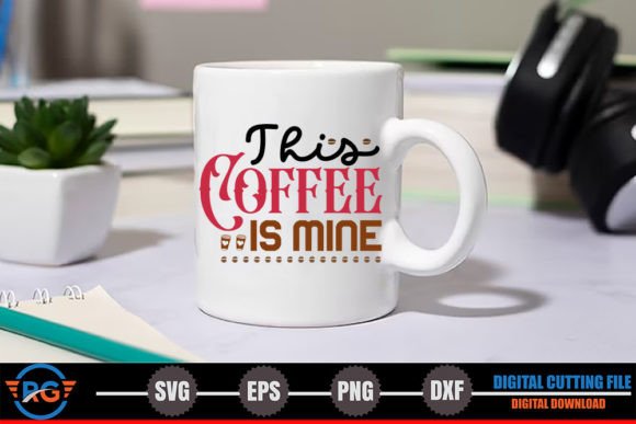 This Coffee is Mine – Funny Coffee SVG Graphics and Crafts Review